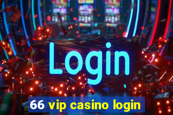 66 vip casino login